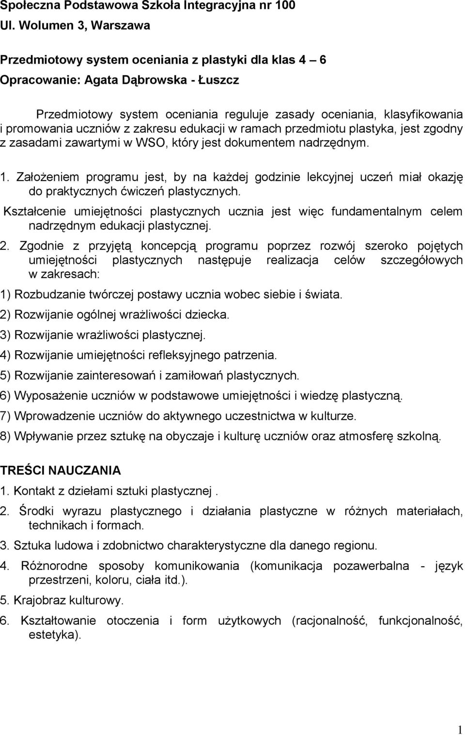 uczniów z zakresu edukacji w ramach przedmiotu plastyka, jest zgodny z zasadami zawartymi w WSO, który jest dokumentem nadrzędnym. 1.