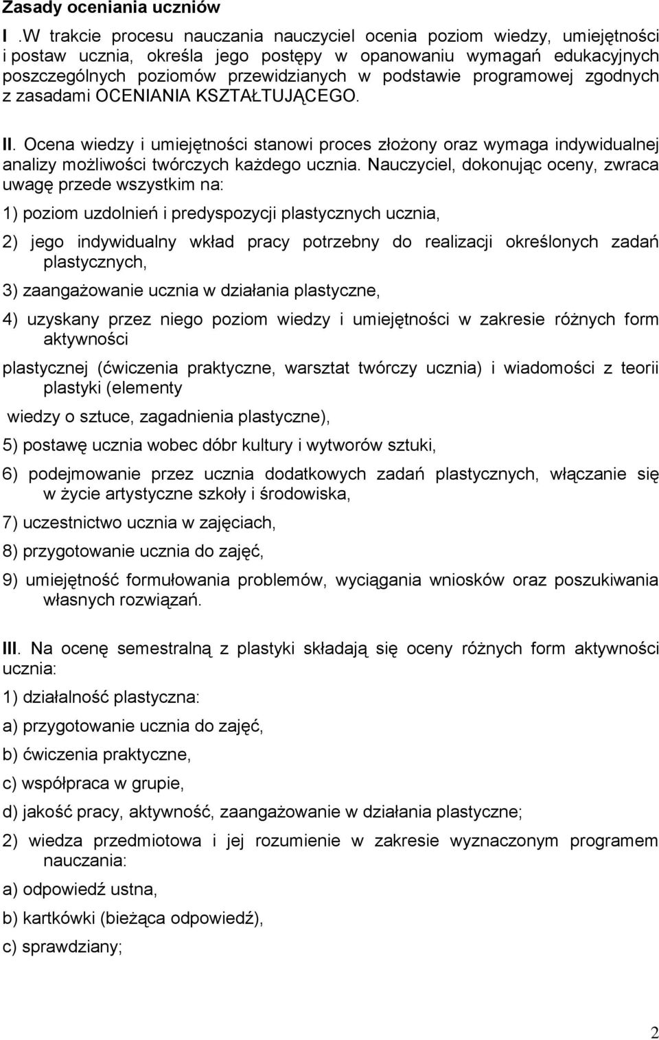 programowej zgodnych z zasadami OCENIANIA KSZTAŁTUJĄCEGO. II. Ocena wiedzy i umiejętności stanowi proces złożony oraz wymaga indywidualnej analizy możliwości twórczych każdego ucznia.