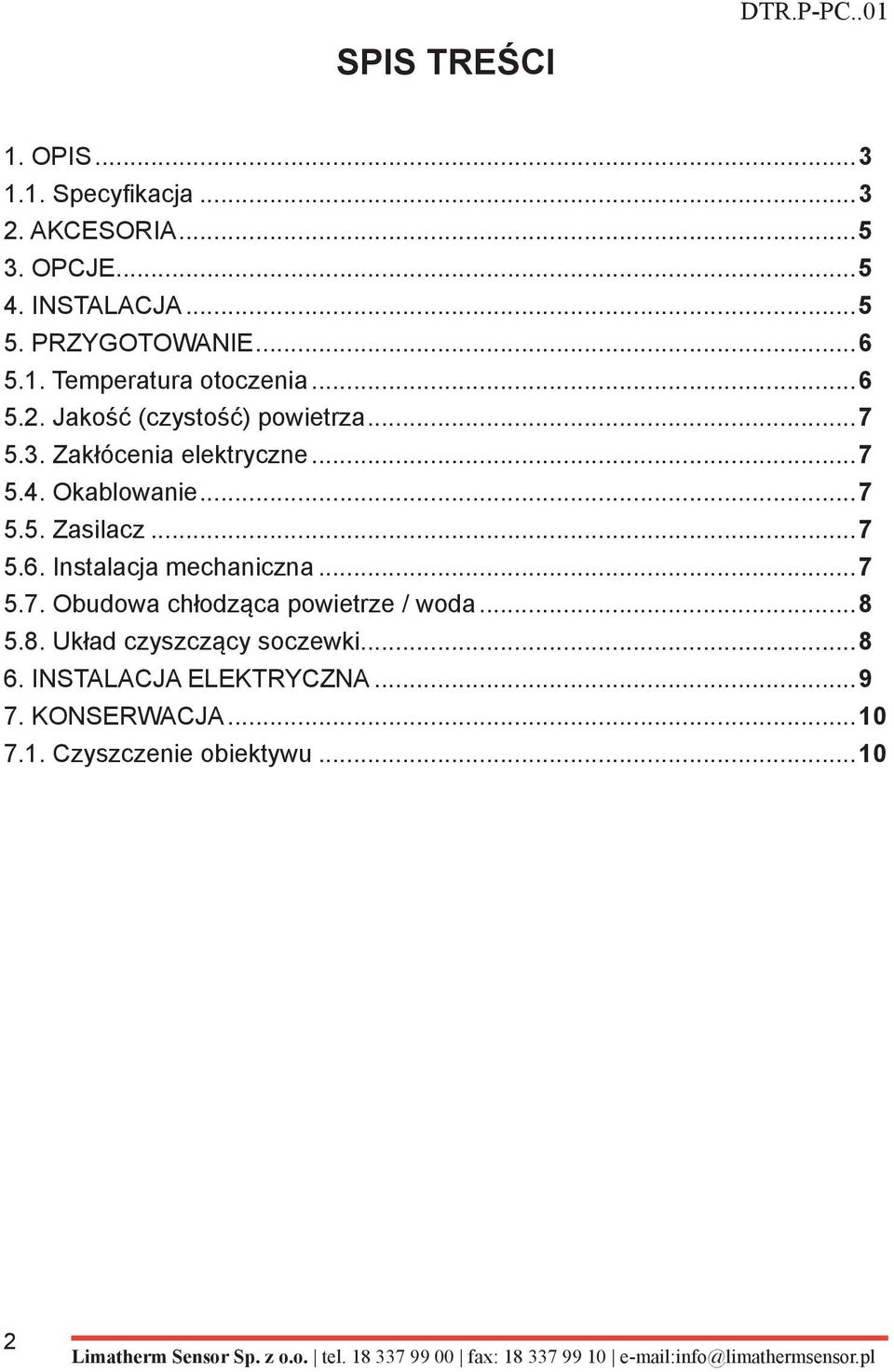 Okablowanie...7 5.5. Zasilacz...7 5.6. Instalacja mechaniczna...7 5.7. Obudowa chłodząca powietrze / woda...8 5.