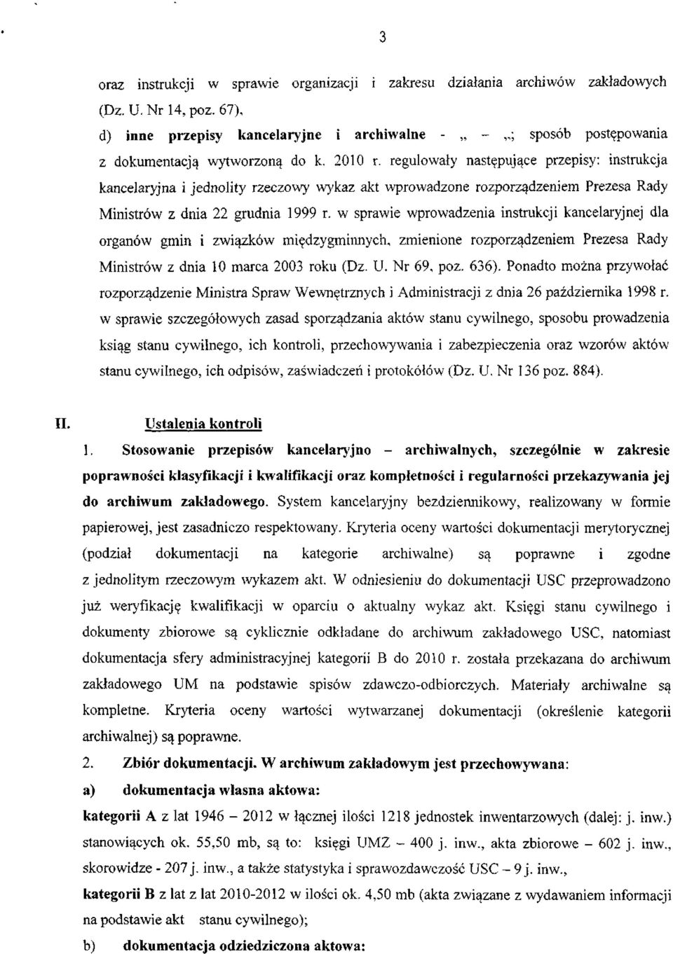 regulowały następujące przepisy: instrukcja kancelaryjna ijednolity rzeczowy wykaz akt wprowadzone rozporządzeniem Prezesa Rady Ministrów z dnia 22 grudnia 1999 r.