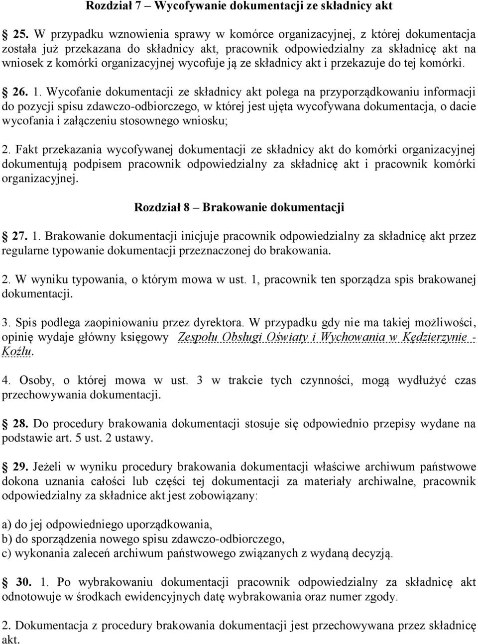 wycofuje ją ze składnicy akt i przekazuje do tej komórki. 26. 1.