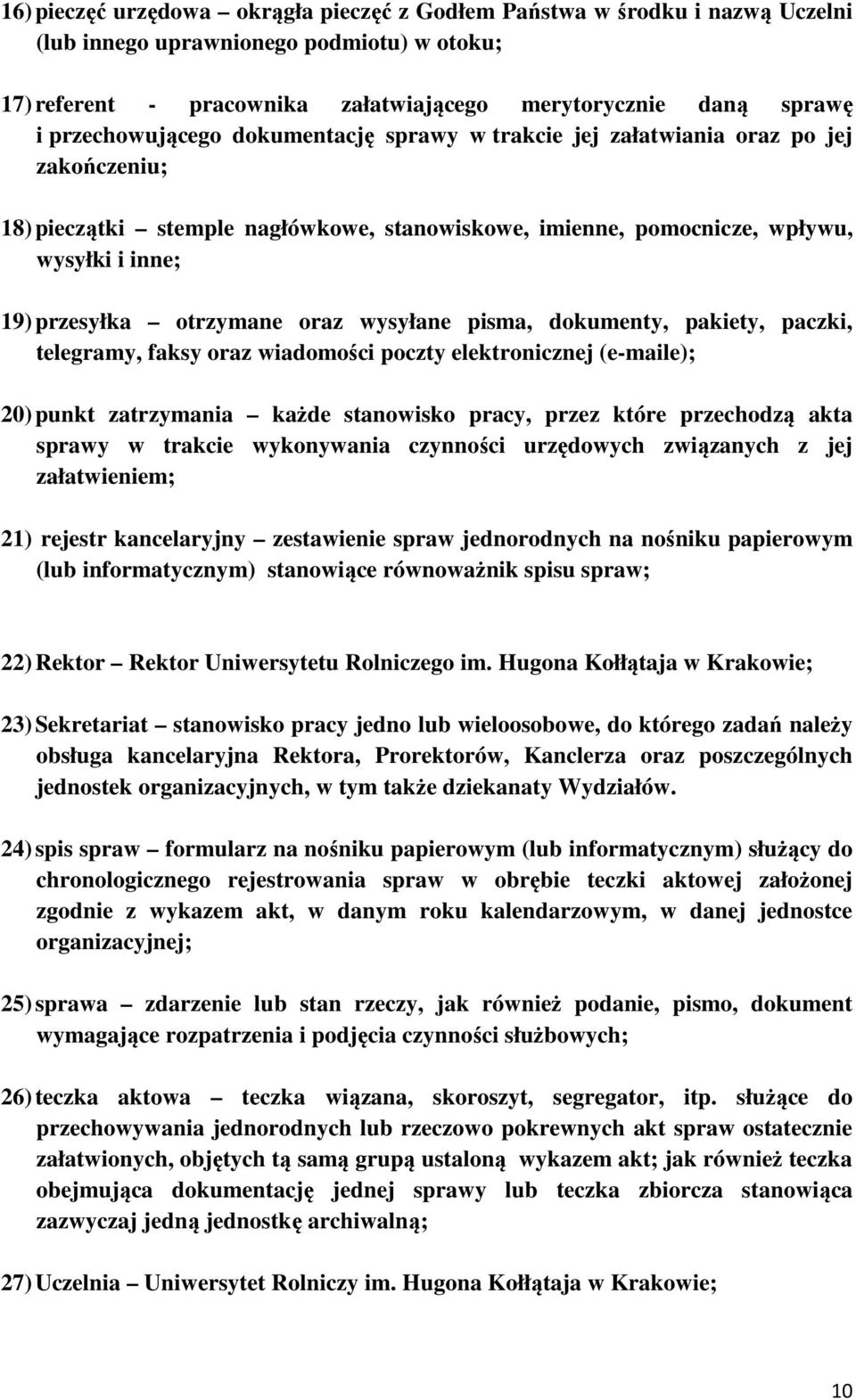 otrzymane oraz wysyłane pisma, dokumenty, pakiety, paczki, telegramy, faksy oraz wiadomości poczty elektronicznej (e-maile); 20) punkt zatrzymania każde stanowisko pracy, przez które przechodzą akta