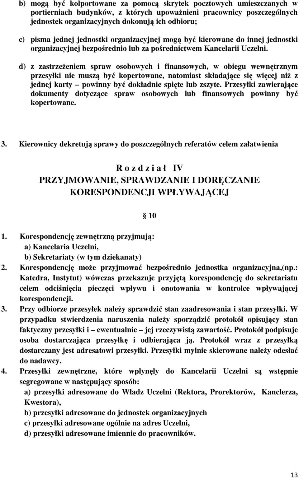 d) z zastrzeżeniem spraw osobowych i finansowych, w obiegu wewnętrznym przesyłki nie muszą być kopertowane, natomiast składające się więcej niż z jednej karty powinny być dokładnie spięte lub zszyte.
