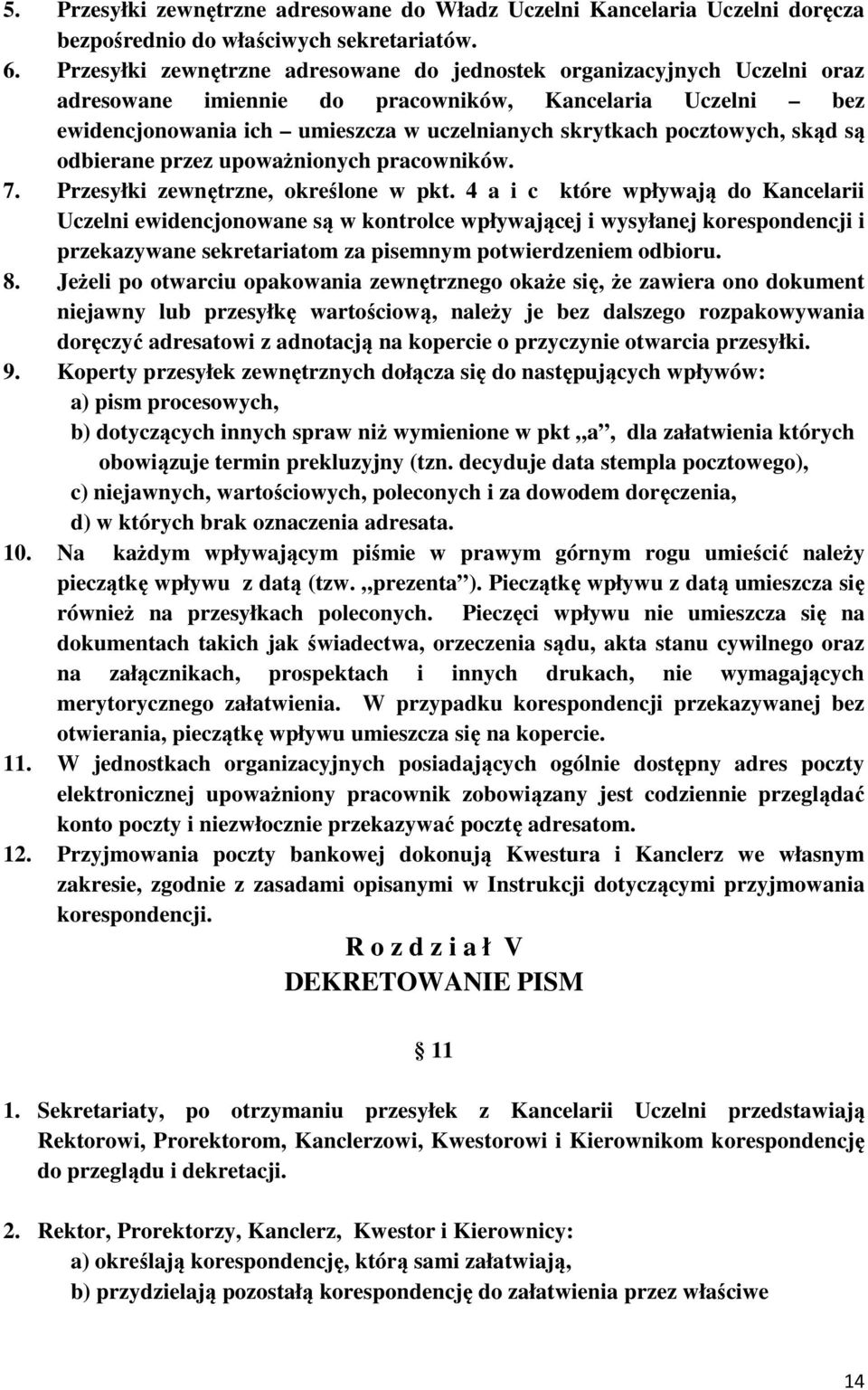 pocztowych, skąd są odbierane przez upoważnionych pracowników. 7. Przesyłki zewnętrzne, określone w pkt.