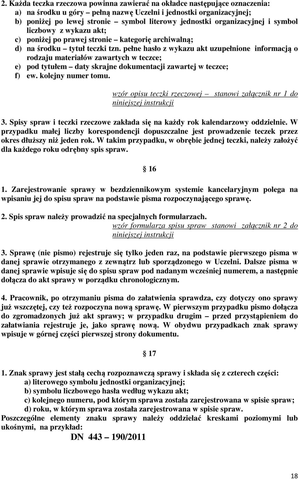pełne hasło z wykazu akt uzupełnione informacją o rodzaju materiałów zawartych w teczce; e) pod tytułem daty skrajne dokumentacji zawartej w teczce; f) ew. kolejny numer tomu.