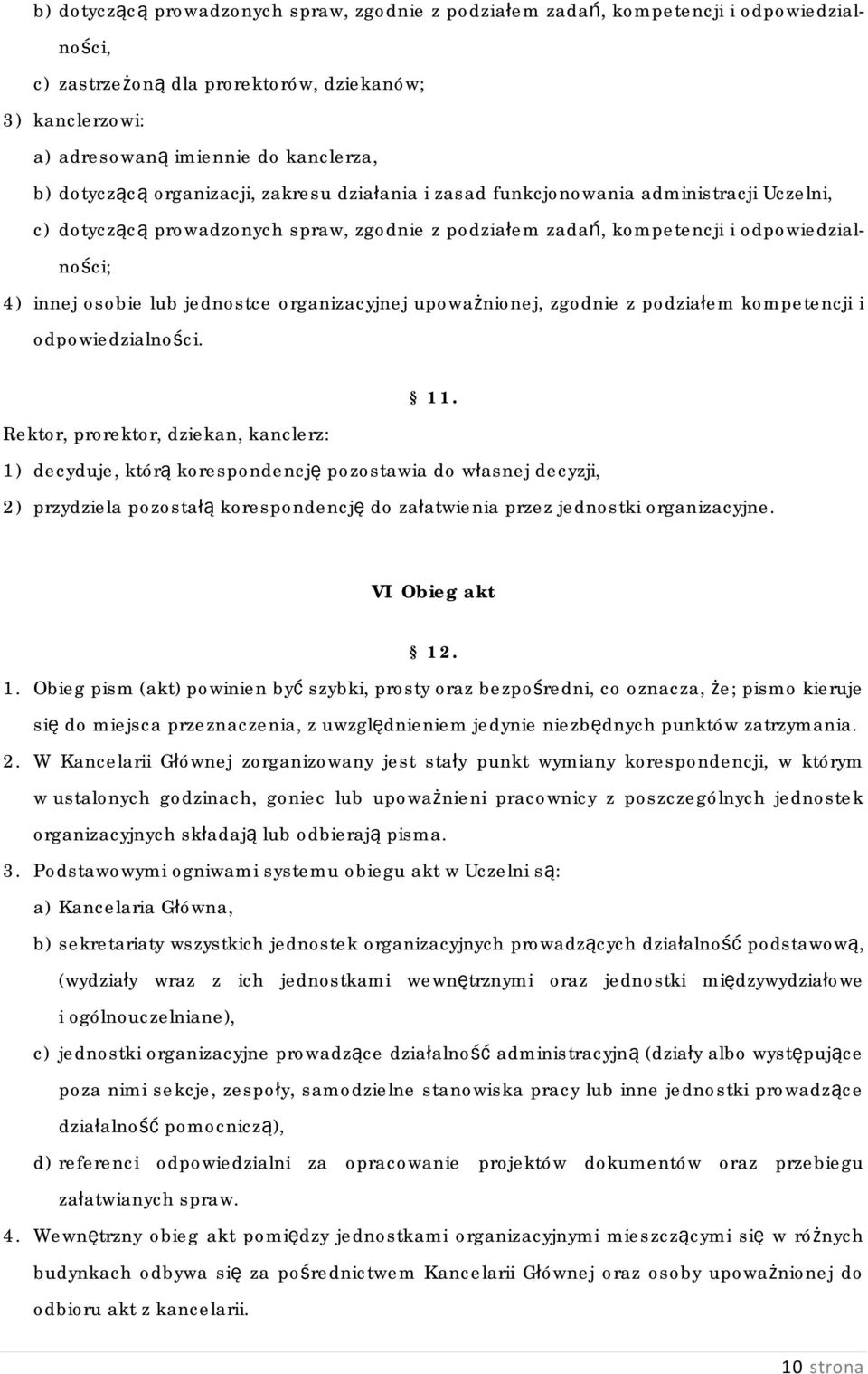 jednostce organizacyjnej upoważnionej, zgodnie z podziałem kompetencji i odpowiedzialności. 11.