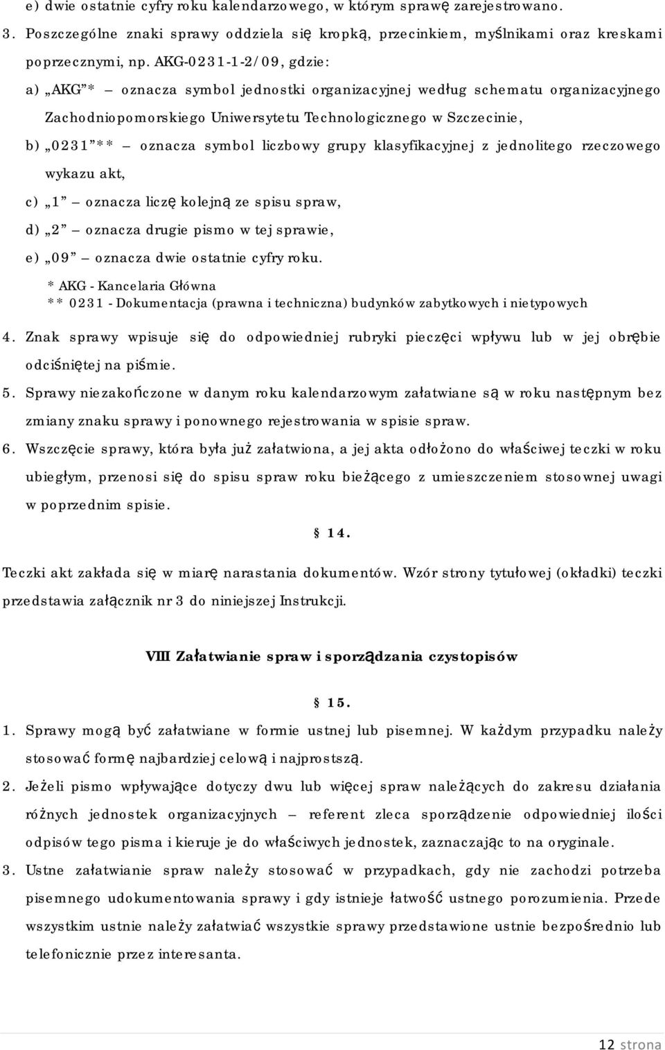 liczbowy grupy klasyfikacyjnej z jednolitego rzeczowego wykazu akt, c) 1 oznacza liczę kolejną ze spisu spraw, d) 2 oznacza drugie pismo w tej sprawie, e) 09 oznacza dwie ostatnie cyfry roku.