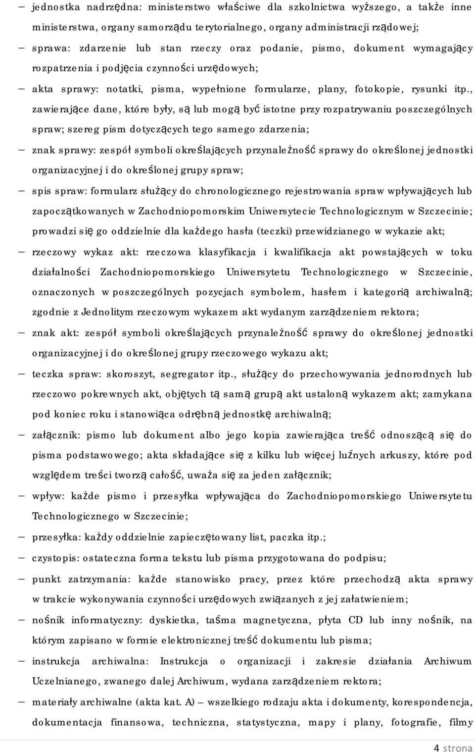 , zawierające dane, które były, są lub mogą być istotne przy rozpatrywaniu poszczególnych spraw; szereg pism dotyczących tego samego zdarzenia; znak sprawy: zespół symboli określających przynależność
