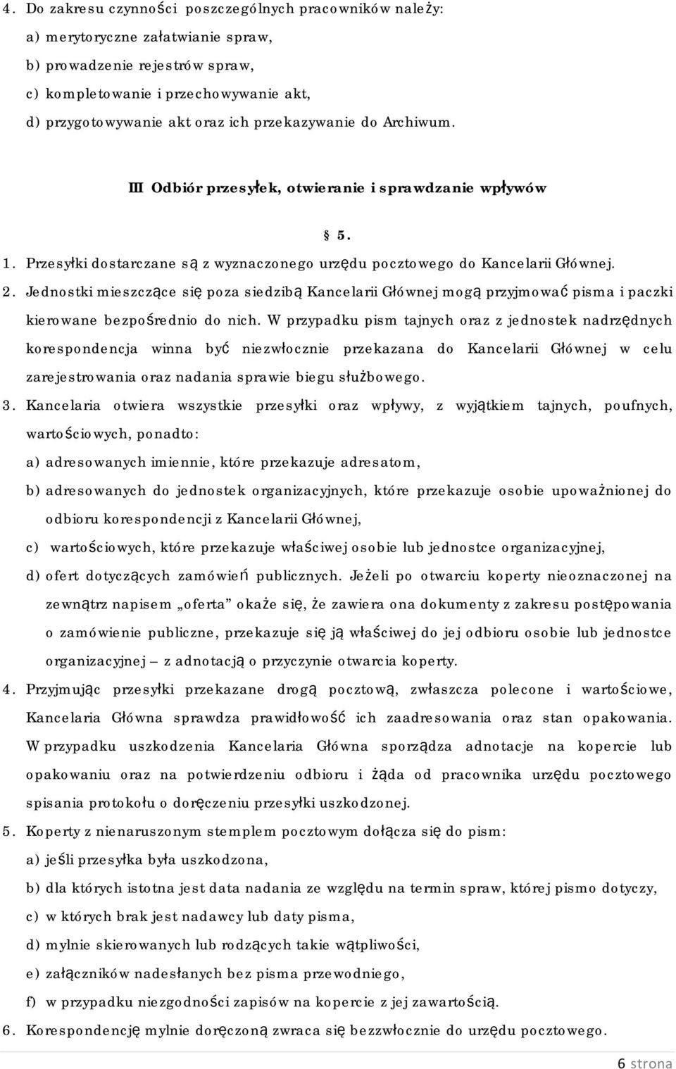Jednostki mieszczące się poza siedzibą Kancelarii Głównej mogą przyjmować pisma i paczki kierowane bezpośrednio do nich.