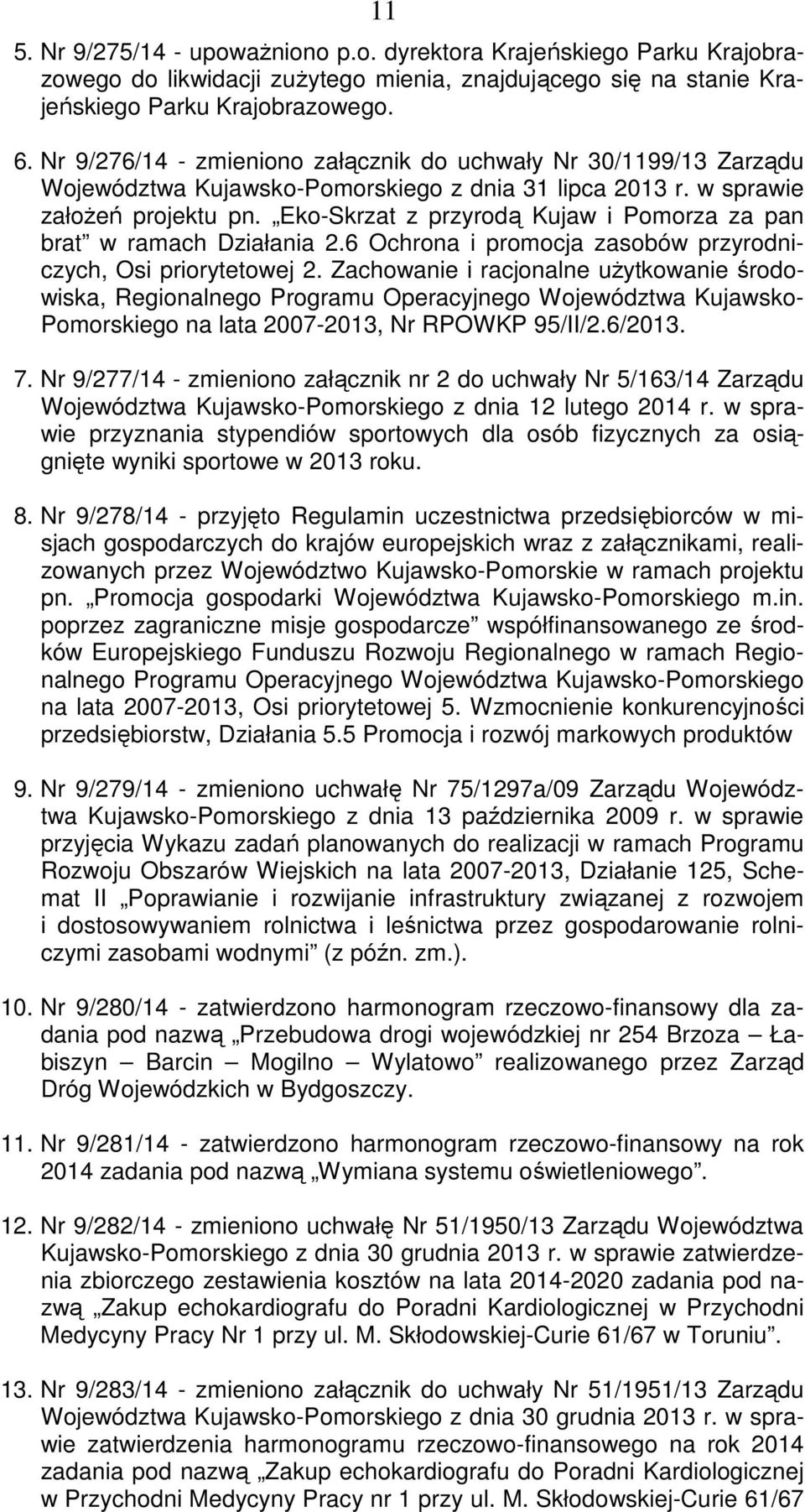 Eko-Skrzat z przyrodą Kujaw i Pomorza za pan brat w ramach Działania 2.6 Ochrona i promocja zasobów przyrodniczych, Osi priorytetowej 2.