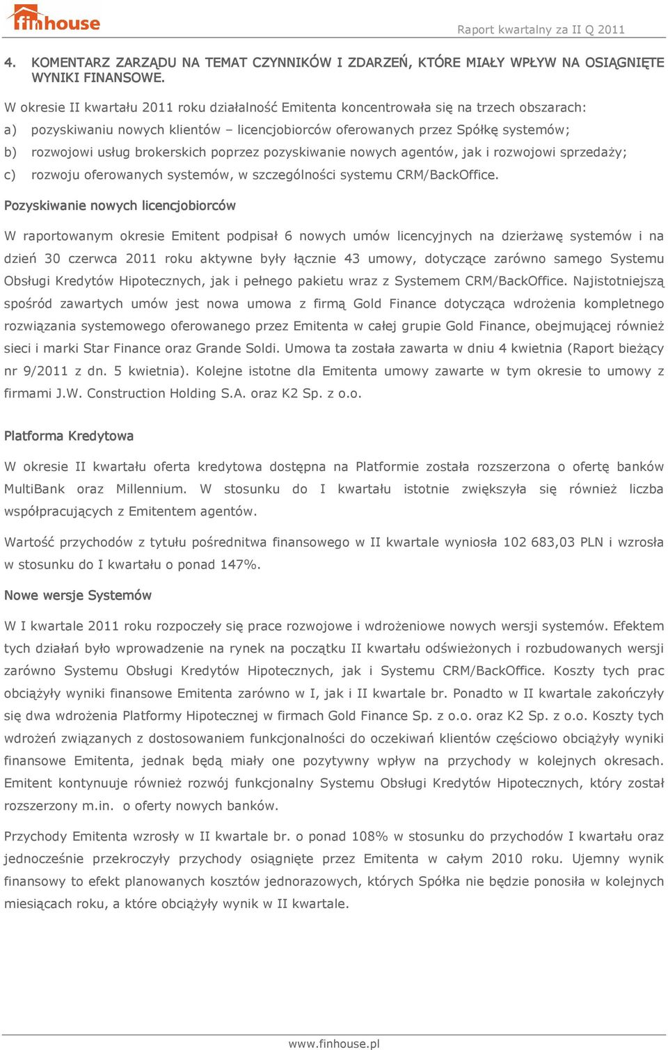 brokerskich poprzez pozyskiwanie nowych agentów, jak i rozwojowi sprzedaży; c) rozwoju oferowanych systemów, w szczególności systemu CRM/BackOffice.