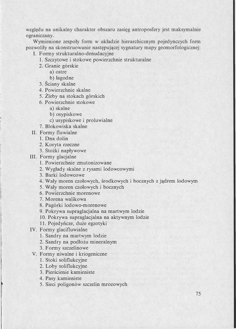 Szczytowe i stokowe powierzchnie strukturalne 2. Granie górskie a) ostre b) łagodne 3. Ściany skalne 4. Powierzchnie skalne 5. Żleby na stokach górskich 6.