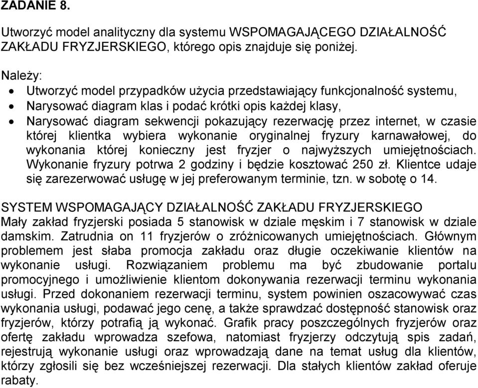 fryzury karnawałowej, do wykonania której konieczny jest fryzjer o najwyższych umiejętnościach. Wykonanie fryzury potrwa 2 godziny i będzie kosztować 250 zł.