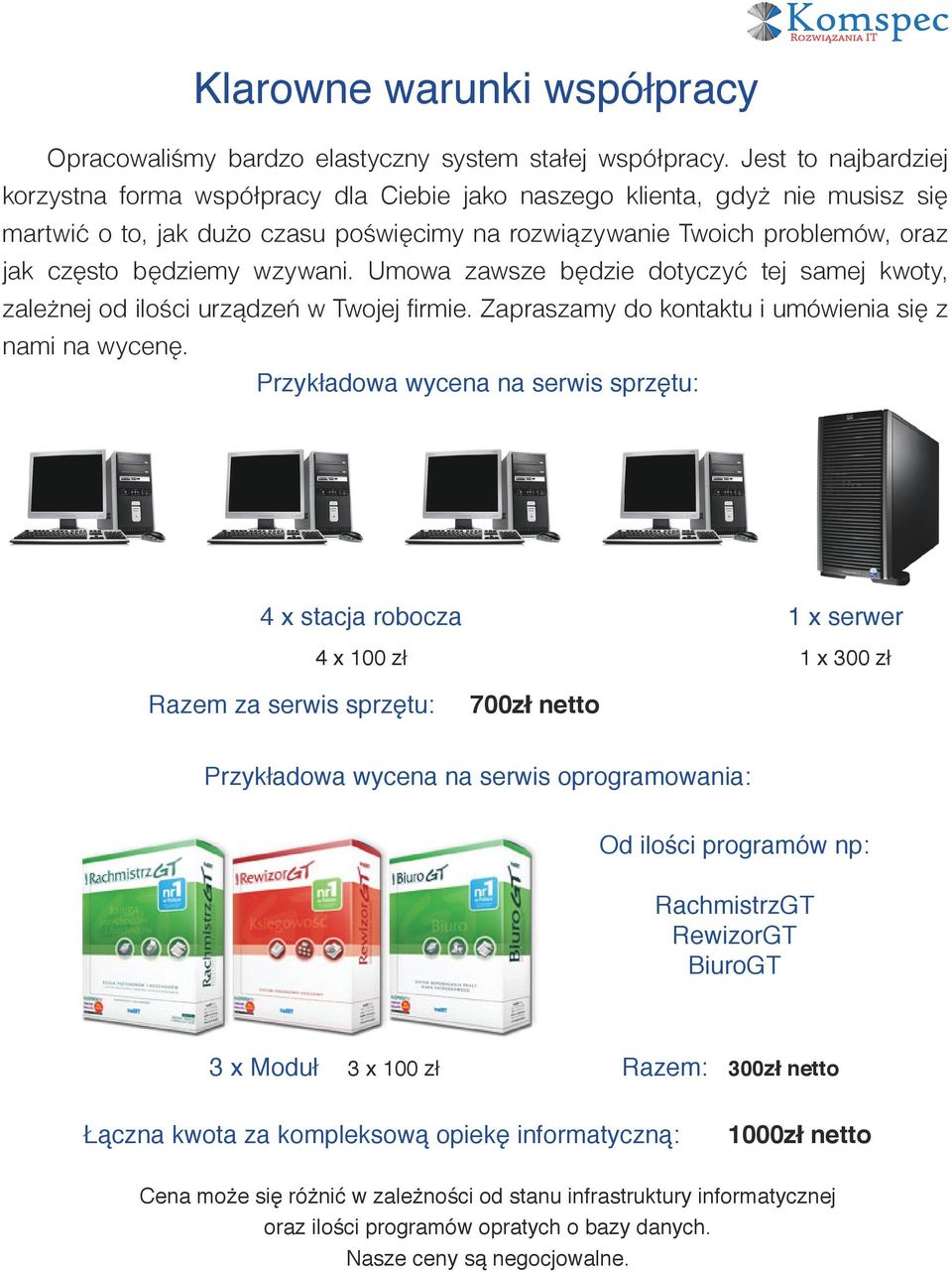 wzywani. Umowa zawsze będzie dotyczyć tej samej kwoty, zależnej od ilości urządzeń w Twojej firmie. Zapraszamy do kontaktu i umówienia się z nami na wycenę.