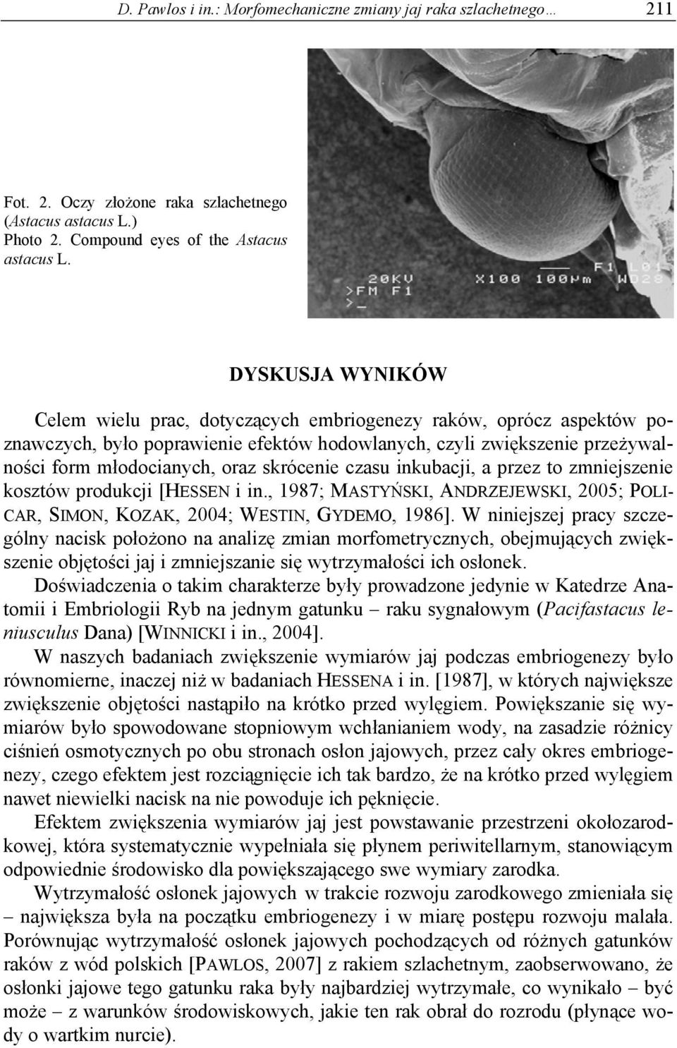 skrócenie czasu inkubacji, a przez to zmniejszenie kosztów produkcji [HESSEN i in., 1987; MASTYŃSKI, ANDRZEJEWSKI, 2005; POLI- CAR, SIMON, KOZAK, 2004; WESTIN, GYDEMO, 1986].
