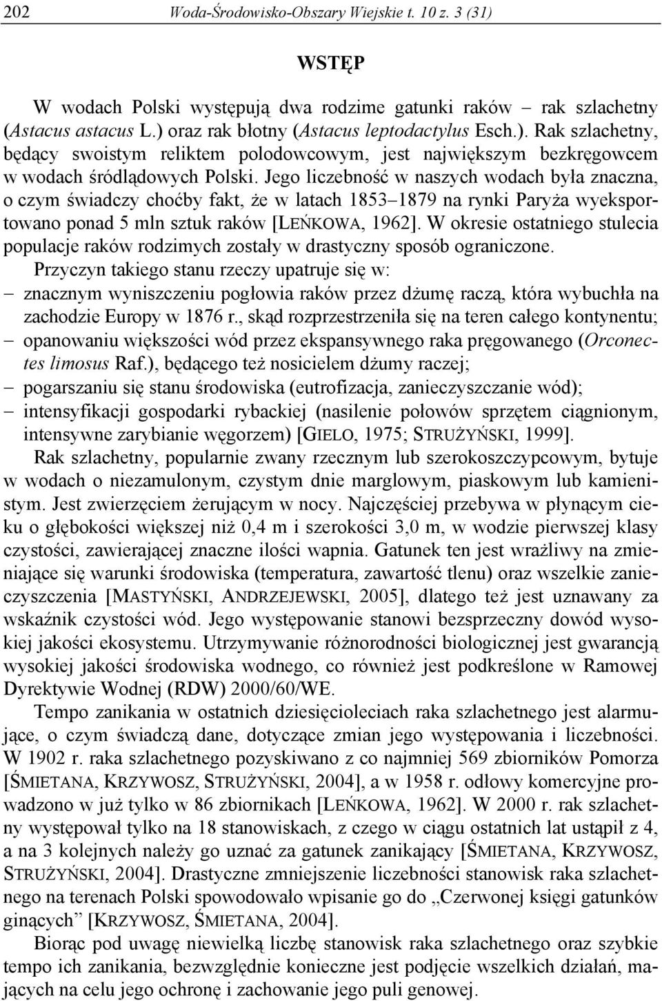 W okresie ostatniego stulecia populacje raków rodzimych zostały w drastyczny sposób ograniczone.