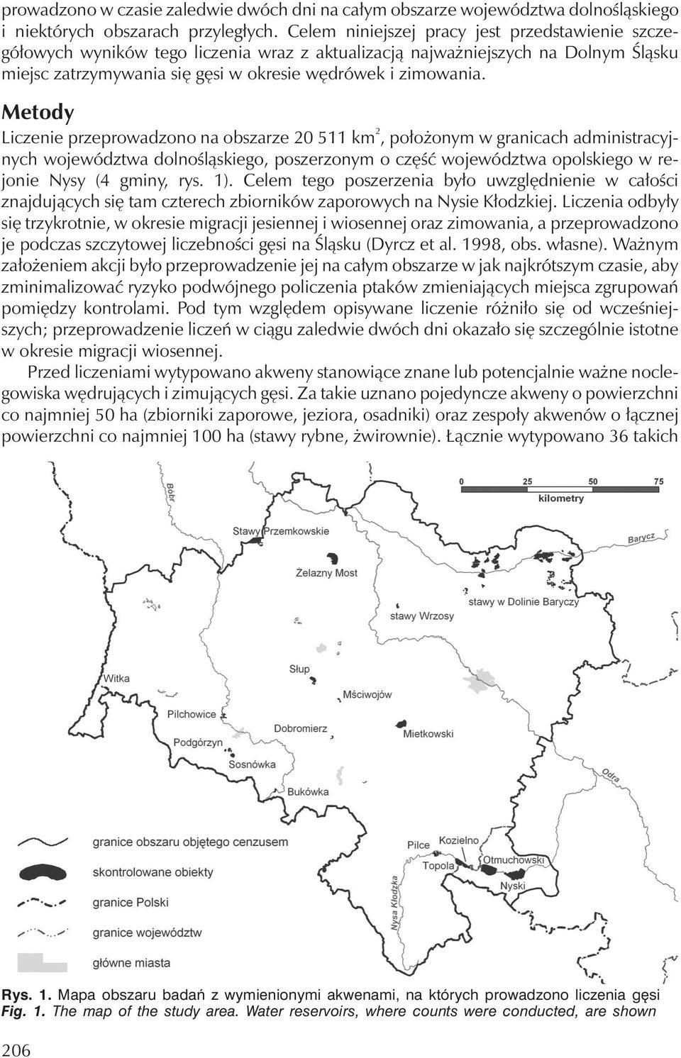 Metody Liczenie przeprowadzono na obszarze 20 511 km 2, położonym w granicach administracyjnych województwa dolnośląskiego, poszerzonym o część województwa opolskiego w rejonie Nysy (4 gminy, rys. 1).