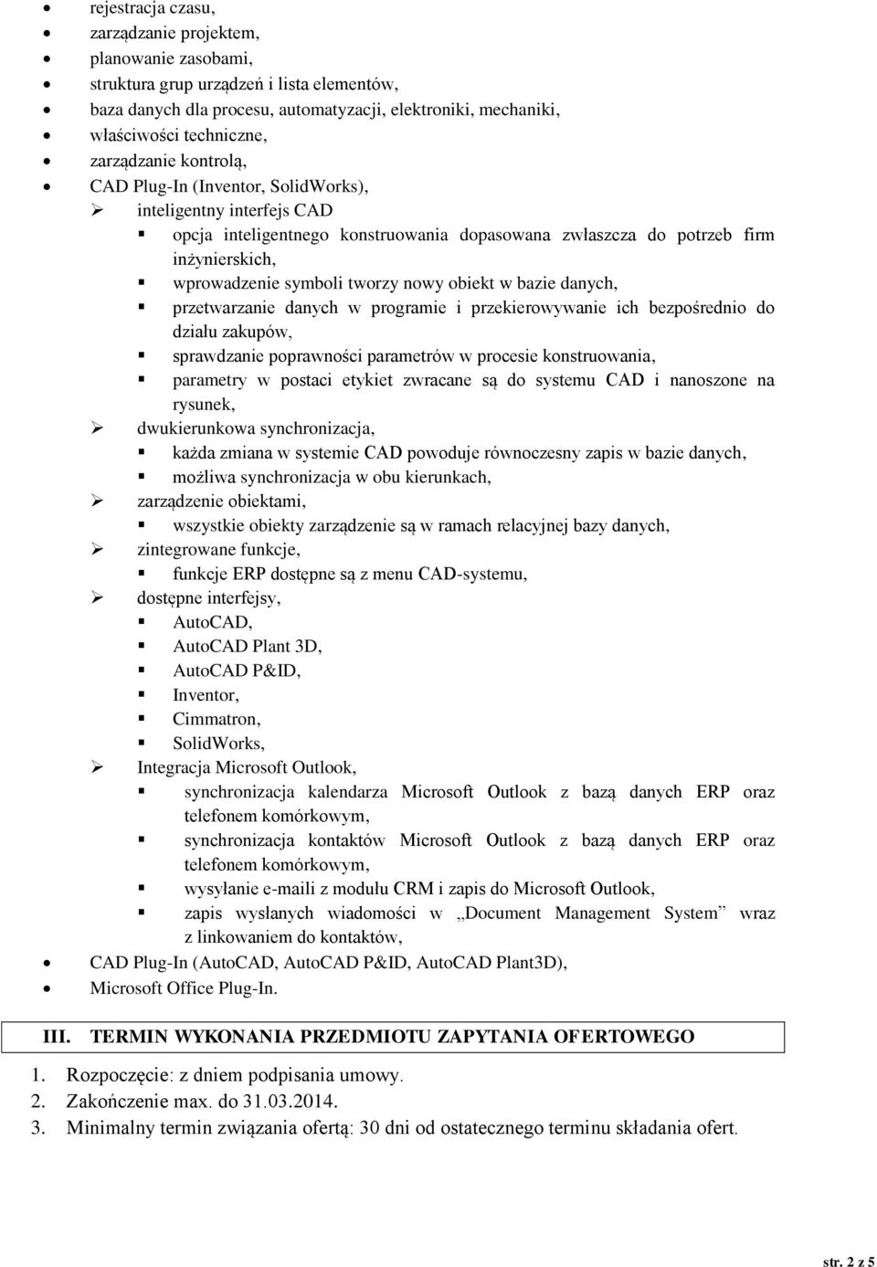 nowy obiekt w bazie danych, przetwarzanie danych w programie i przekierowywanie ich bezpośrednio do działu zakupów, sprawdzanie poprawności parametrów w procesie konstruowania, parametry w postaci