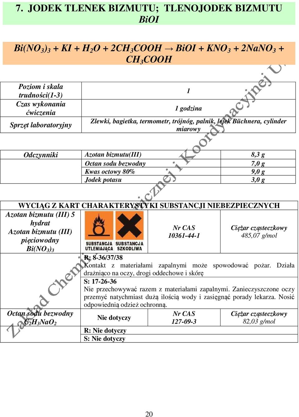 Z KART CHARAKTERYSTYKI SUBSTANCJI NIEBEZPIECZNYCH Azotan bizmutu (III) 5 hydrat Azotan bizmutu (III) pięciowodny Bi(NO 3 ) 3 Octan sodu bezwodny C 2 H 3 NaO 2 10361-44-1 485,07 g/mol R: 8-36/37/38