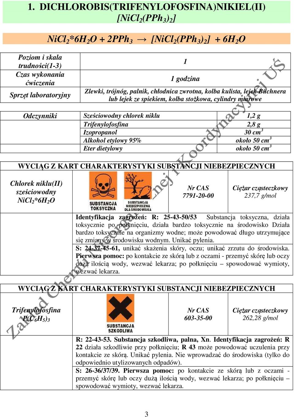 2,8 g Izopropanol 30 cm 3 Alkohol etylowy 95% około 50 cm 3 Eter dietylowy około 50 cm 3 WYCIĄG Z KART CHARAKTERYSTYKI SUBSTANCJI NIEBEZPIECZNYCH Chlorek niklu(ii) sześciowodny NiCl 2 *6H 2 O