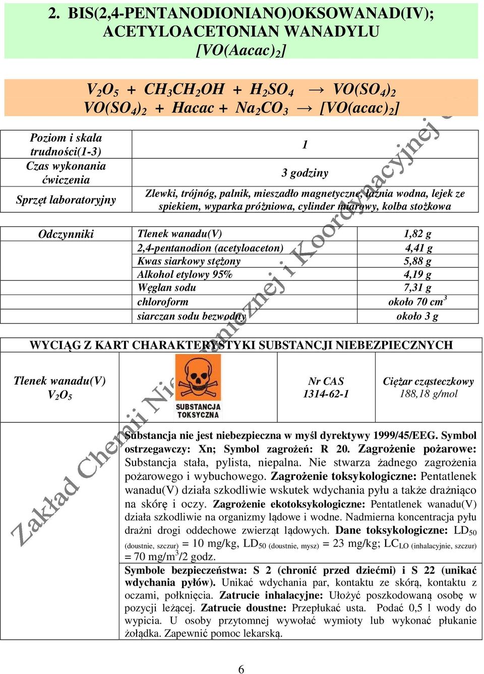 stożkowa Odczynniki Tlenek wanadu(v) 1,82 g 2,4-pentanodion (acetyloaceton) 4,41 g Kwas siarkowy stężony 5,88 g Alkohol etylowy 95% 4,19 g Węglan sodu 7,31 g chloroform około 70 cm 3 siarczan sodu