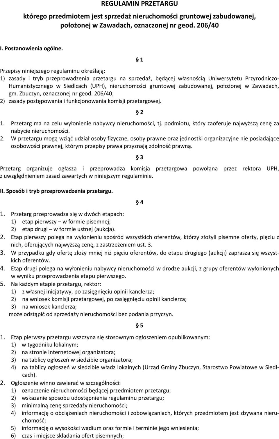 gruntowej zabudowanej, położonej w Zawadach, gm. Zbuczyn, oznaczonej nr geod. 206/40; 2) zasady postępowania i funkcjonowania komisji przetargowej. 2 1.