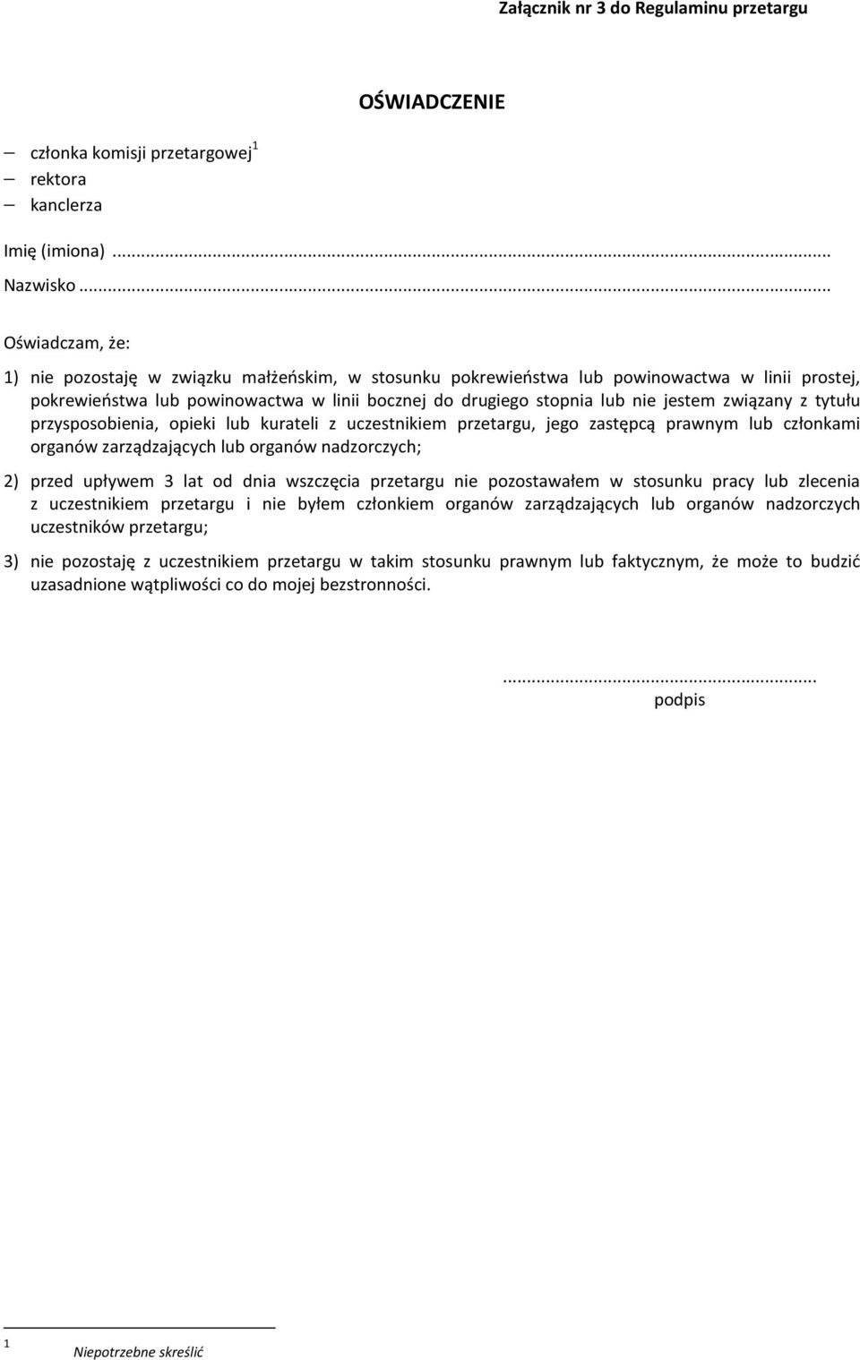 związany z tytułu przysposobienia, opieki lub kurateli z uczestnikiem przetargu, jego zastępcą prawnym lub członkami organów zarządzających lub organów nadzorczych; 2) przed upływem 3 lat od dnia