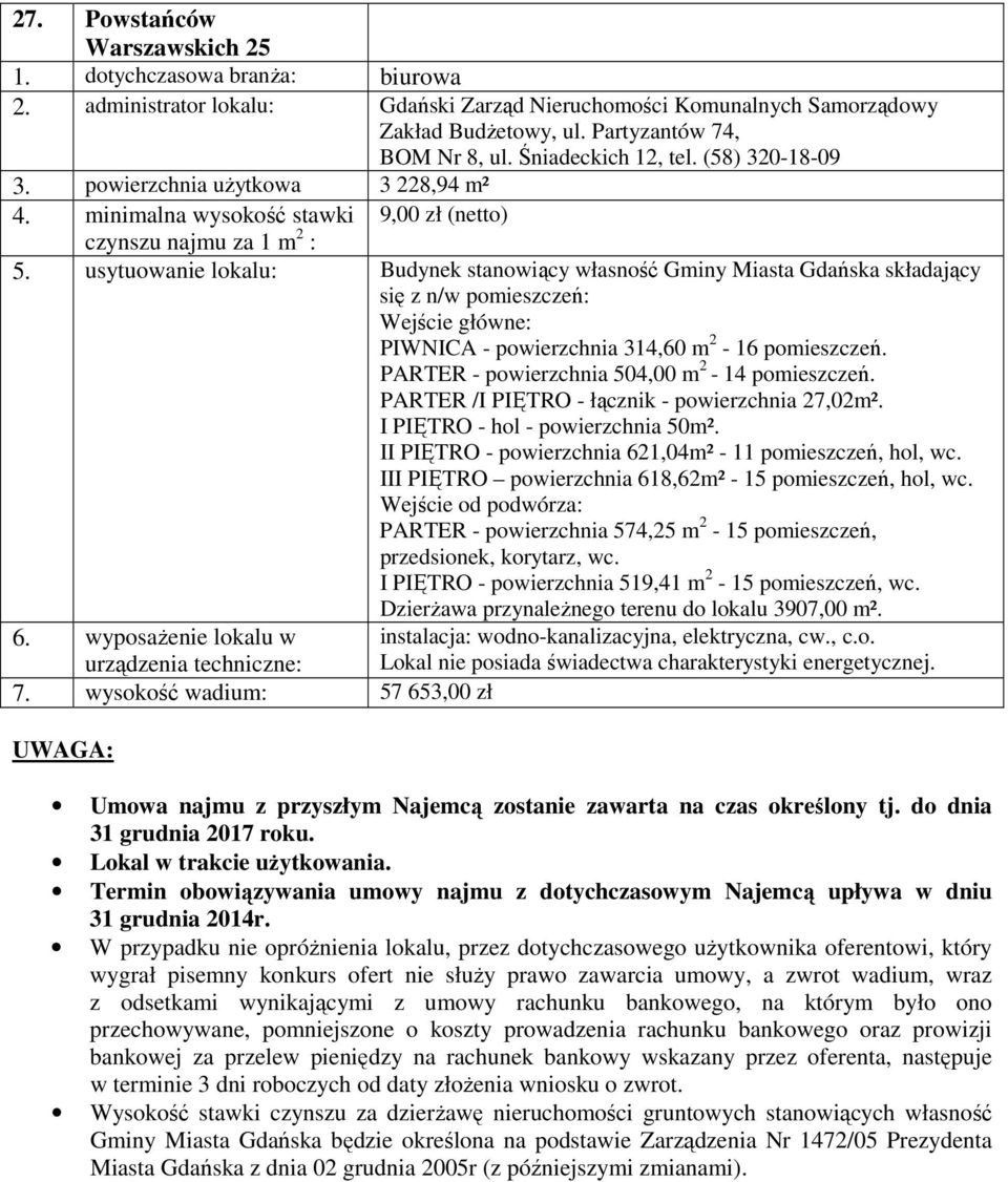 PARTER - powierzchnia 504,00 m 2-14 pomieszczeń. PARTER /I PIĘTRO - łącznik - powierzchnia 27,02m². I PIĘTRO - hol - powierzchnia 50m². II PIĘTRO - powierzchnia 621,04m² - 11 pomieszczeń, hol, wc.