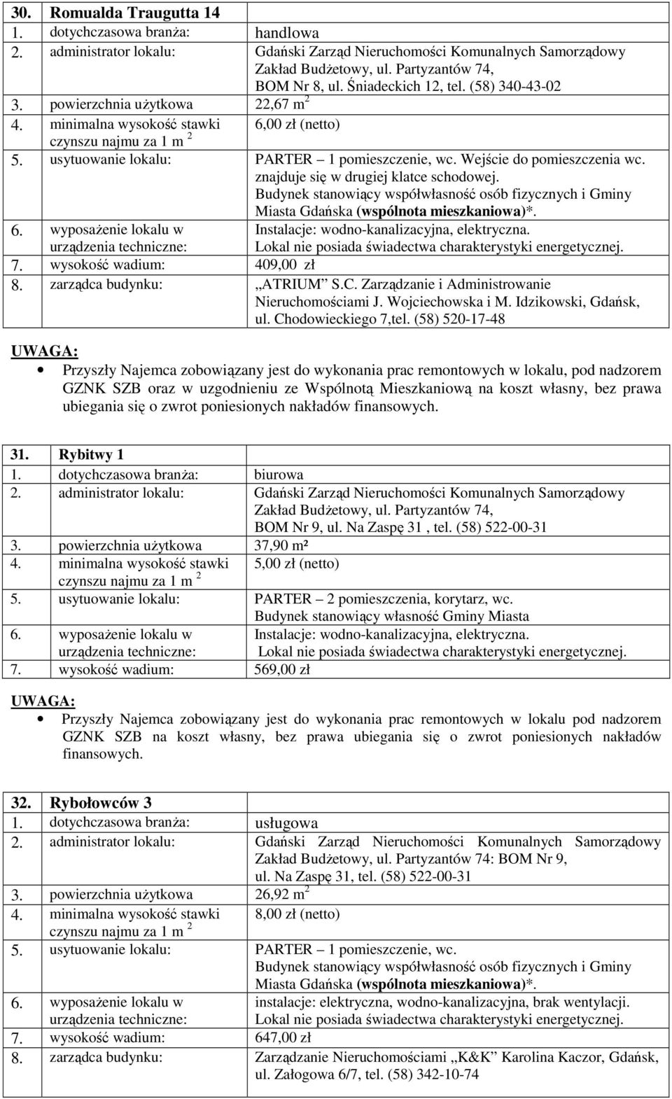 zarządca budynku: ATRIUM S.C. Zarządzanie i Administrowanie Nieruchomościami J. Wojciechowska i M. Idzikowski, Gdańsk, ul. Chodowieckiego 7,tel.