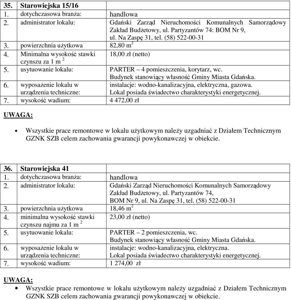 instalacje: wodno-kanalizacyjna, elektryczna, gazowa. Lokal posiada świadectwo charakterystyki energetycznej. 7.