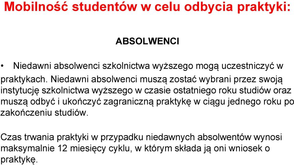 Niedawni absolwenci muszą zostać wybrani przez swoją instytucję szkolnictwa wyższego w czasie ostatniego roku studiów