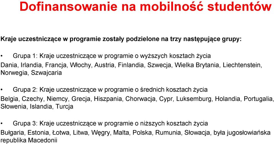 uczestniczące w programie o średnich kosztach życia Belgia, Czechy, Niemcy, Grecja, Hiszpania, Chorwacja, Cypr, Luksemburg, Holandia, Portugalia, Słowenia, Islandia,