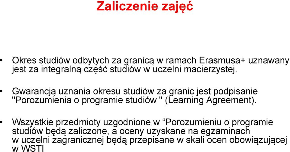 Gwarancją uznania okresu studiów za granic jest podpisanie "Porozumienia o programie studiów " (Learning