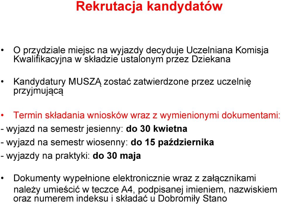 semestr jesienny: do 30 kwietna - wyjazd na semestr wiosenny: do 15 października - wyjazdy na praktyki: do 30 maja Dokumenty wypełnione