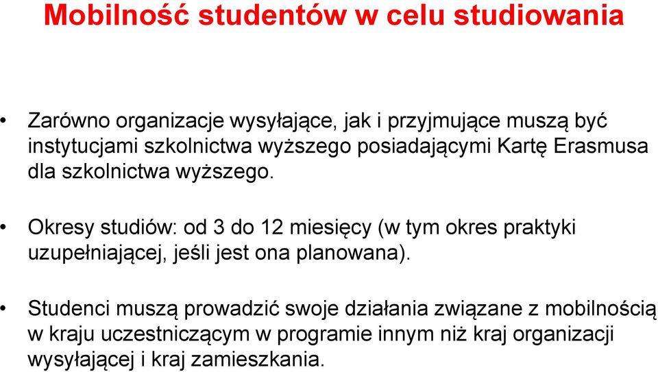 Okresy studiów: od 3 do 12 miesięcy (w tym okres praktyki uzupełniającej, jeśli jest ona planowana).