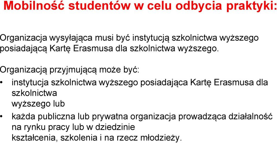 Organizacją przyjmującą może być: instytucja szkolnictwa wyższego posiadająca Kartę Erasmusa dla