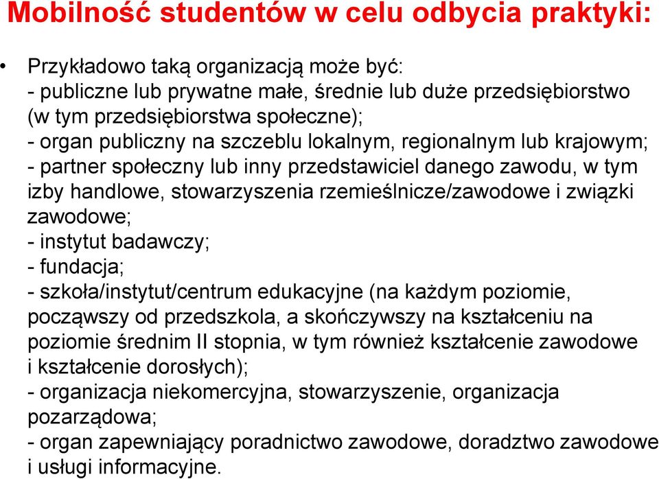 - instytut badawczy; - fundacja; - szkoła/instytut/centrum edukacyjne (na każdym poziomie, począwszy od przedszkola, a skończywszy na kształceniu na poziomie średnim II stopnia, w tym również