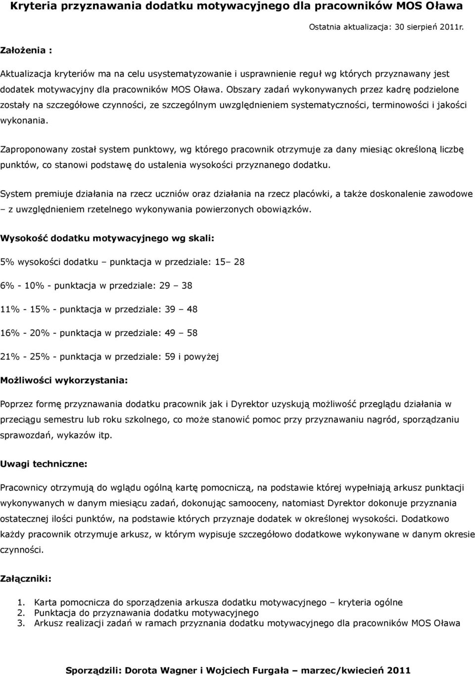 Obszary zadań wykonywanych przez kadrę podzielone zostały na szczegółowe czynności, ze szczególnym uwzględnieniem systematyczności, terminowości i jakości wykonania.