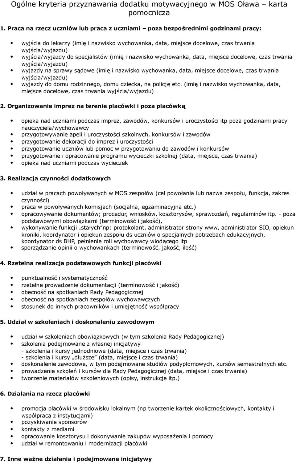 do specjalistów (imię i nazwisko wychowanka, data, miejsce docelowe, czas trwania wyjścia/wyjazdu) wyjazdy na sprawy sądowe (imię i nazwisko wychowanka, data, miejsce docelowe, czas trwania