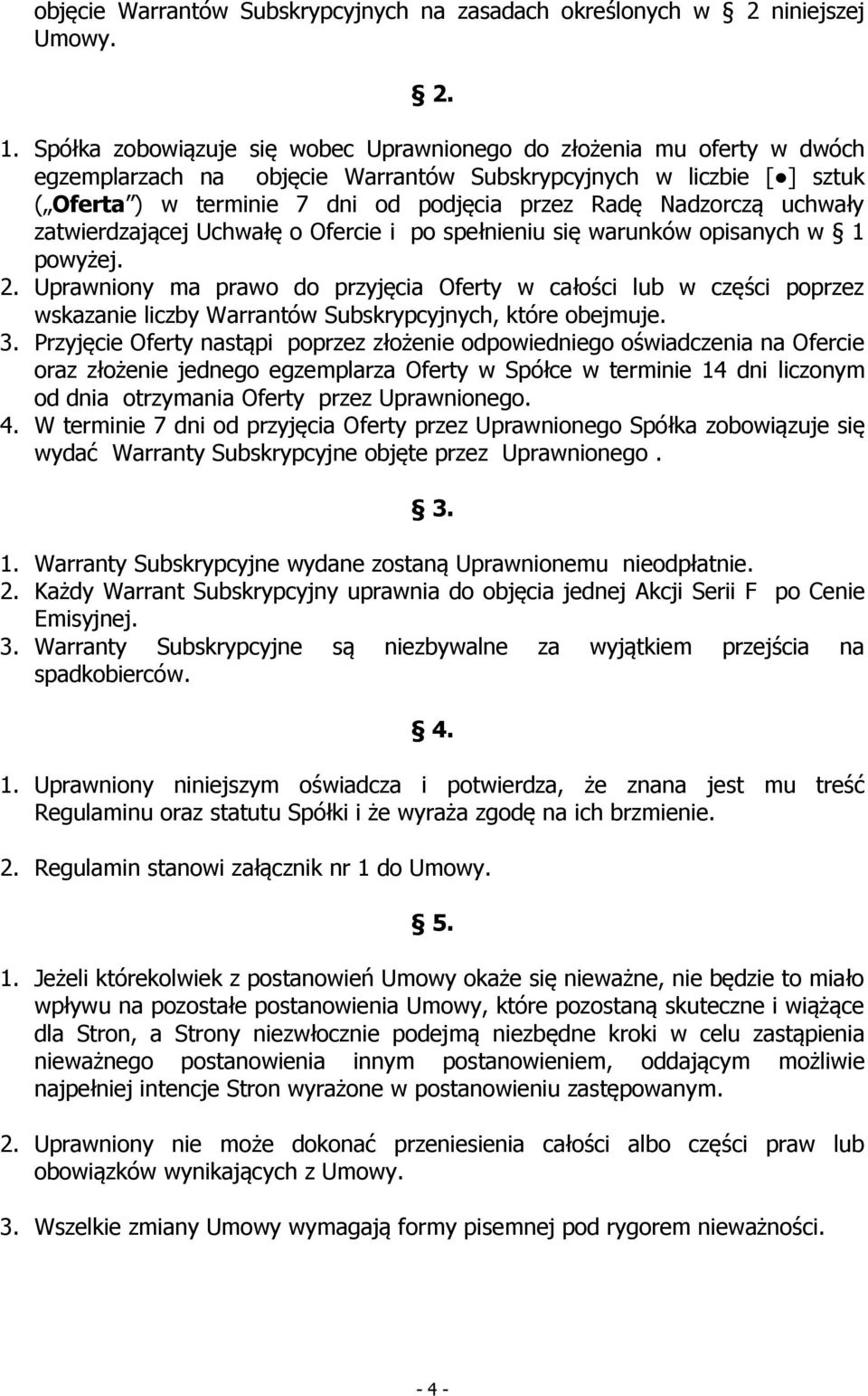 Nadzorczą uchwały zatwierdzającej Uchwałę o Ofercie i po spełnieniu się warunków opisanych w 1 powyżej. 2.