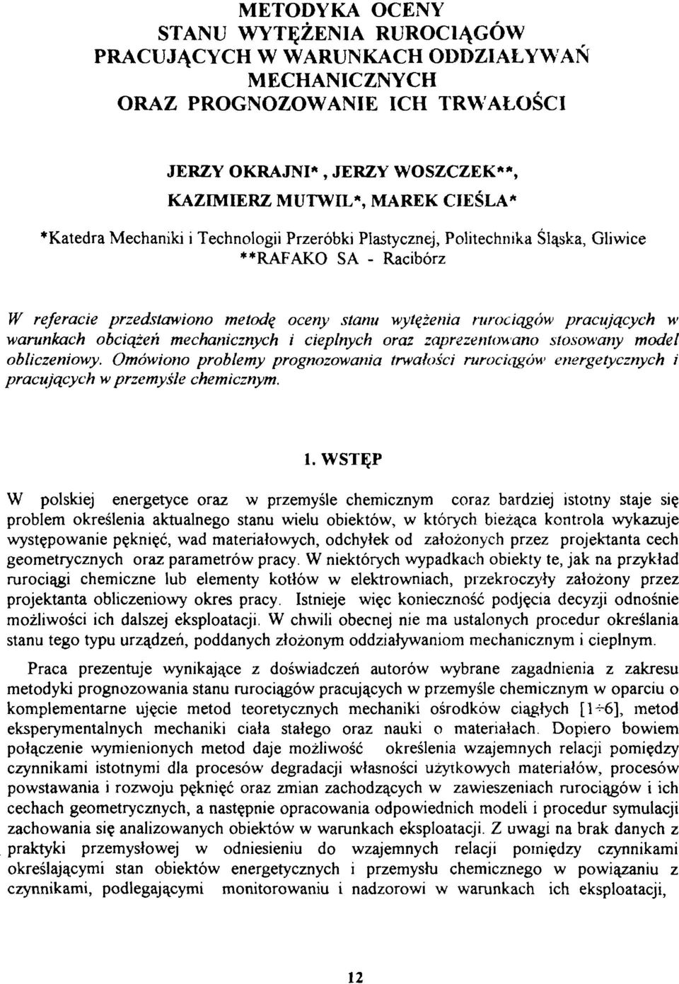mechanicznych i cieplnych oraz zaprezentowano stosowany model obliczeniowy. Omówiono problemy prognozowania trwałości rurociągów energetycznych i pracujących w przemyśle chemicznym. 1.