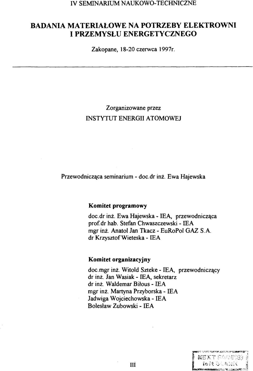 Stefan Chwaszczewski - IEA mgr inż. Anatol Jan Tkacz - EuRoPol GAZ SA. dr Krzysztof Wieteska - IEA Komitet organizacyjny doc.mgr inż. Witold Szteke - IEA, przewodniczący dr inż.