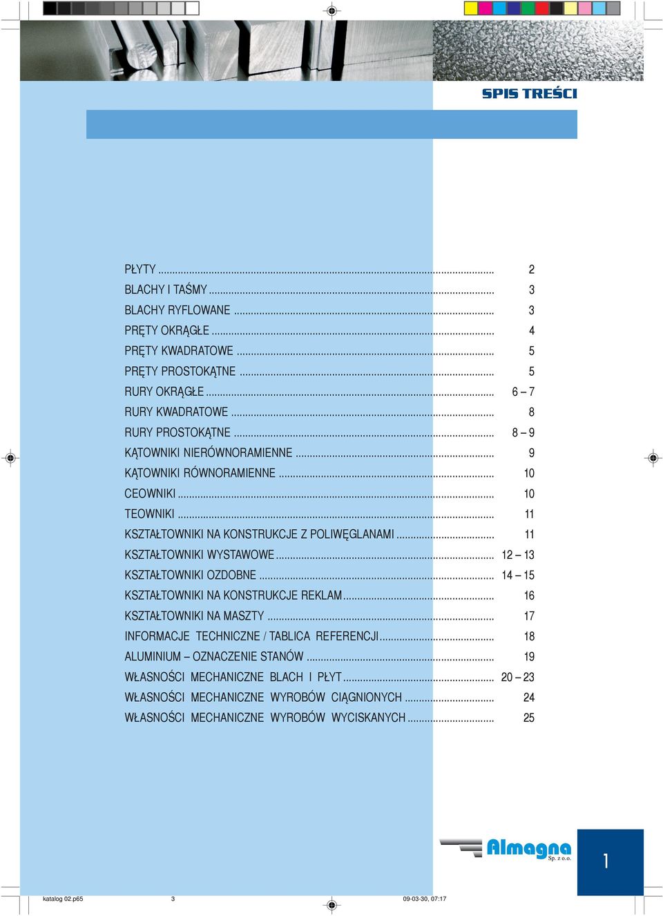 .. 11 KSZTA TOWNIKI WYSTAWOWE... 12 13 KSZTA TOWNIKI OZDOBNE... 14 15 KSZTA TOWNIKI NA KONSTRUKCJE REKLAM... 16 KSZTA TOWNIKI NA MASZTY... 17 INFORMACJE TECHNICZNE / TABLICA REFERENCJI.