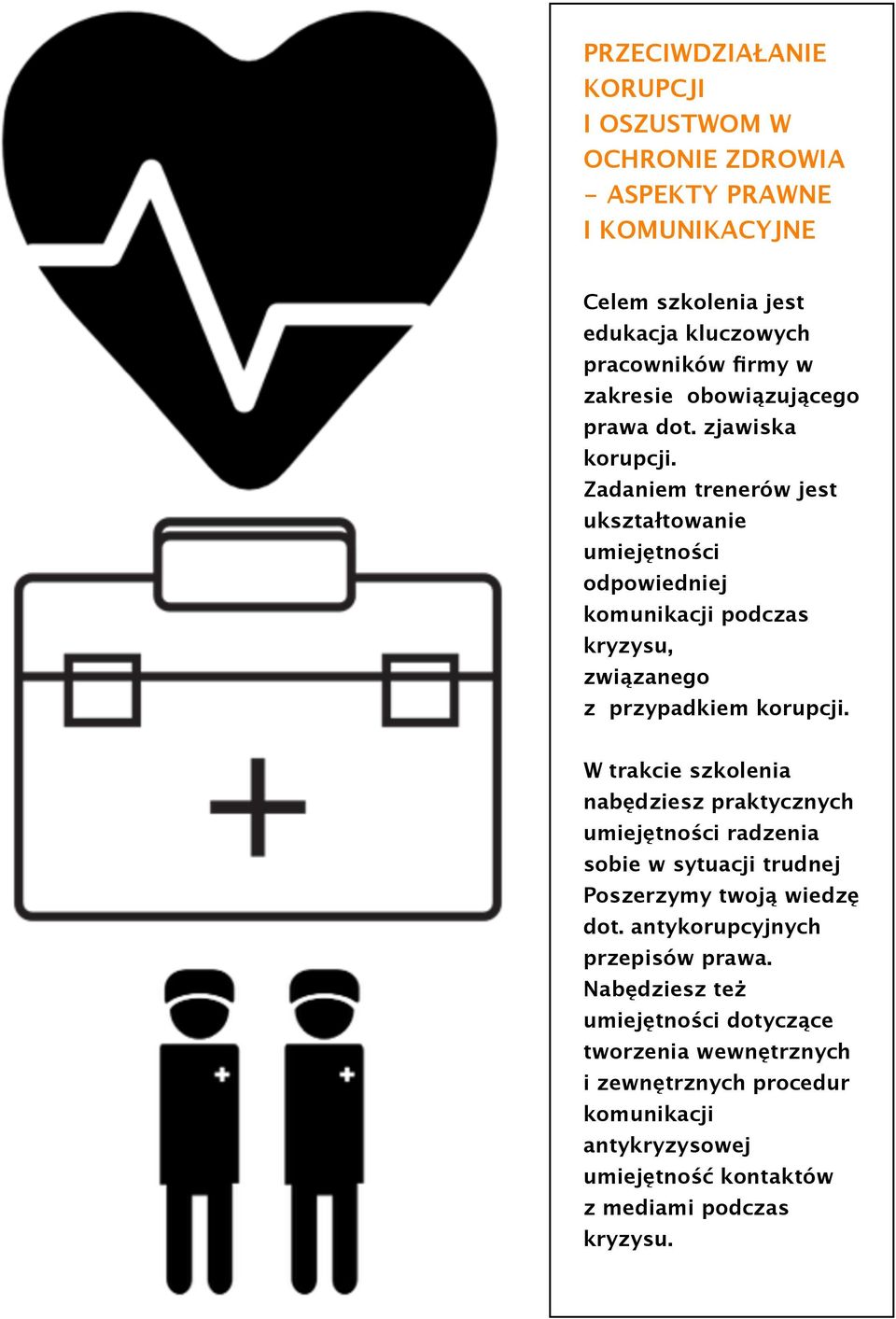 Zadaniem trenerów jest ukształtowanie umiejętności odpowiedniej komunikacji podczas kryzysu, związanego z przypadkiem korupcji.