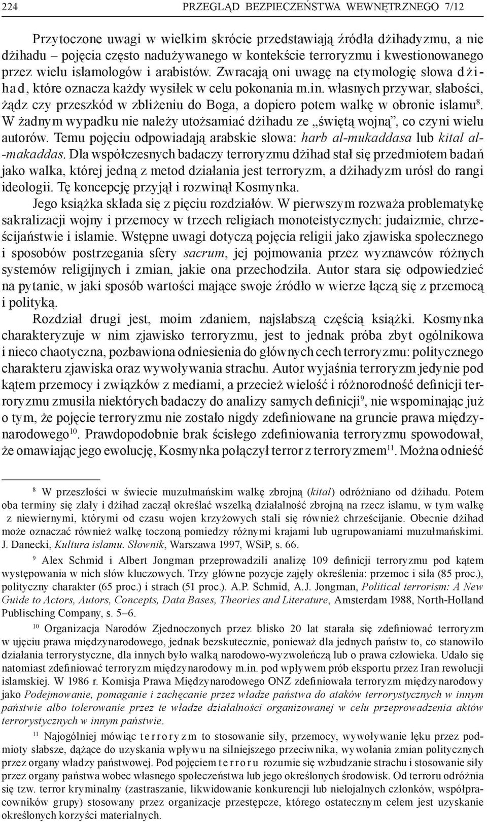 własnych przywar, słabości, żądz czy przeszkód w zbliżeniu do Boga, a dopiero potem walkę w obronie islamu 8. W żadnym wypadku nie należy utożsamiać dżihadu ze świętą wojną, co czyni wielu autorów.