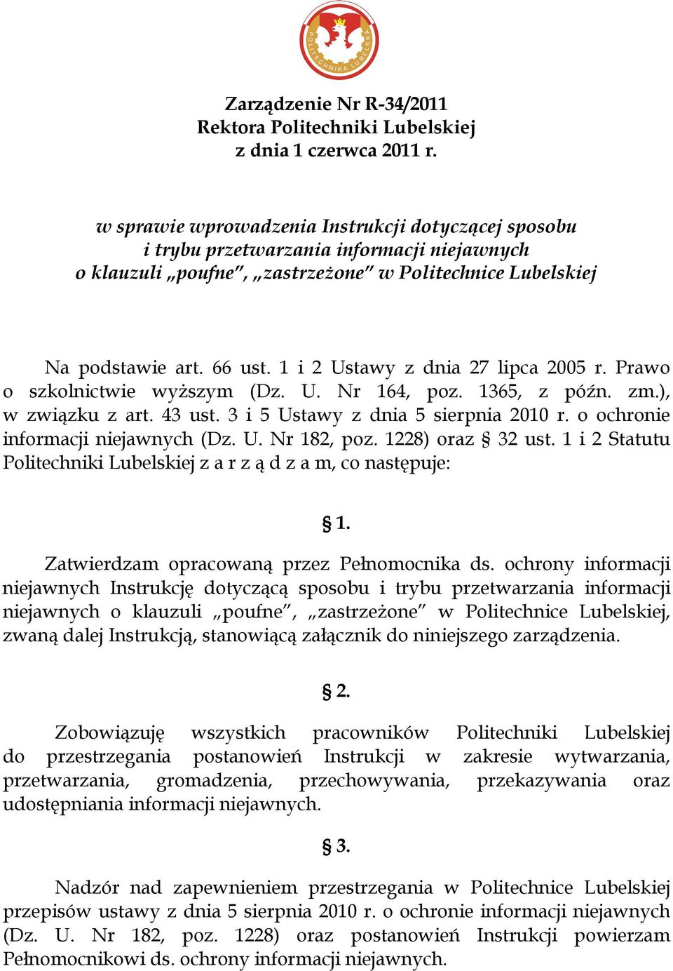 1 i 2 Ustawy z dnia 27 lipca 2005 r. Prawo o szkolnictwie wyższym (Dz. U. Nr 164, poz. 1365, z późn. zm.), w związku z art. 43 ust. 3 i 5 Ustawy z dnia 5 sierpnia 2010 r.