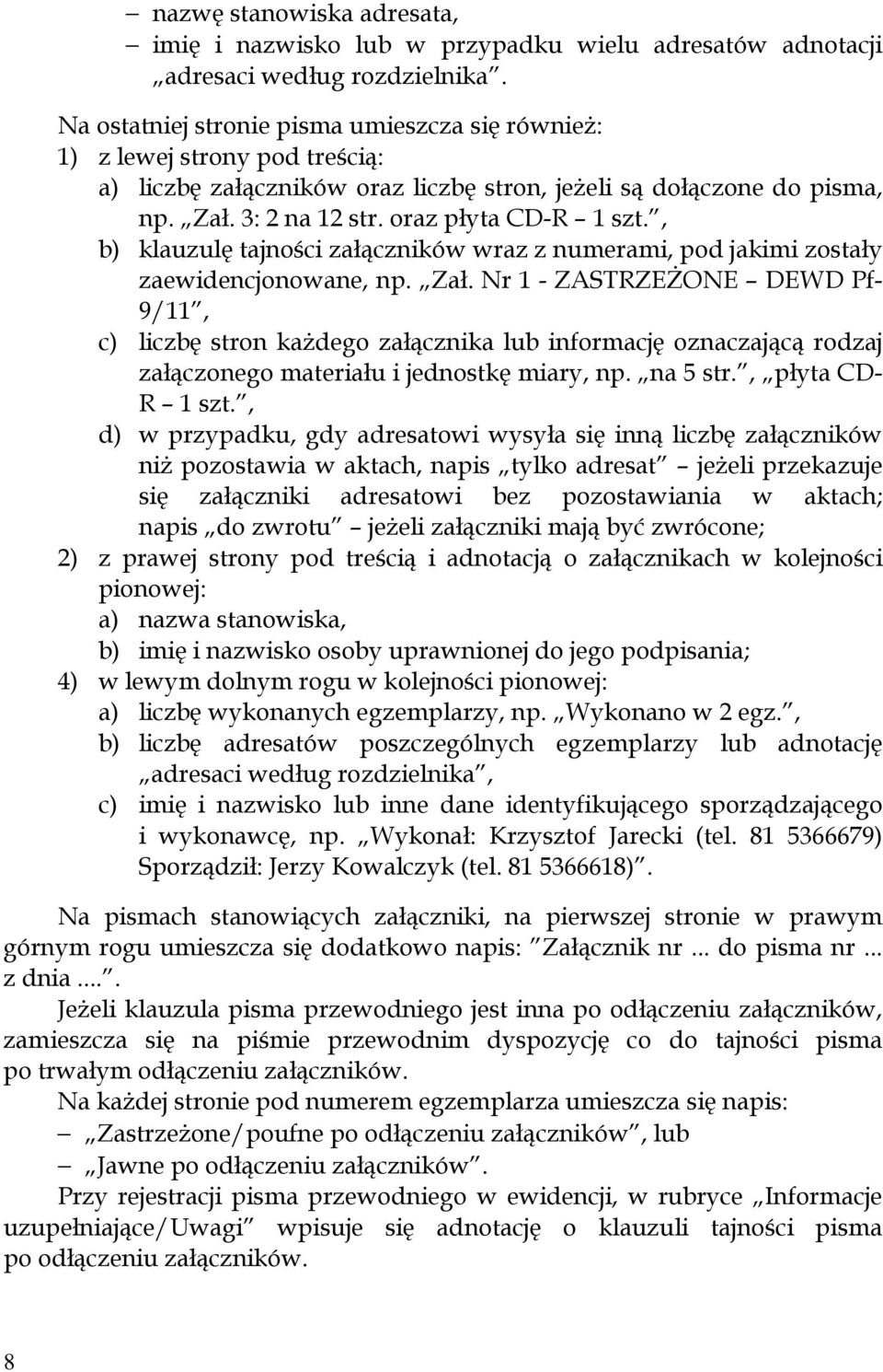 , b) klauzulę tajności załączników wraz z numerami, pod jakimi zostały zaewidencjonowane, np. Zał.