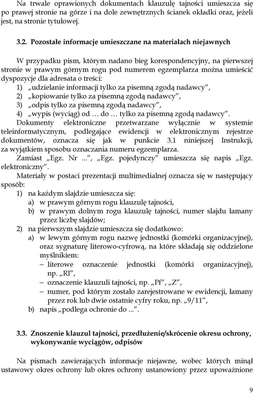 dyspozycje dla adresata o treści: 1) udzielanie informacji tylko za pisemną zgodą nadawcy, 2) kopiowanie tylko za pisemną zgodą nadawcy, 3) odpis tylko za pisemną zgodą nadawcy, 4) wypis (wyciąg) od
