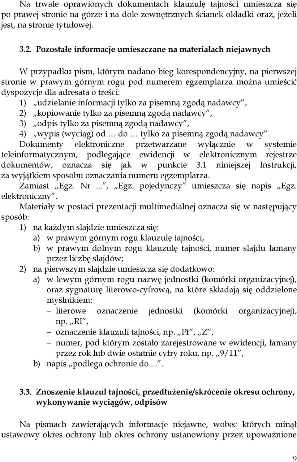 dyspozycje dla adresata o treści: 1) udzielanie informacji tylko za pisemną zgodą nadawcy, 2) kopiowanie tylko za pisemną zgodą nadawcy, 3) odpis tylko za pisemną zgodą nadawcy, 4) wypis (wyciąg) od