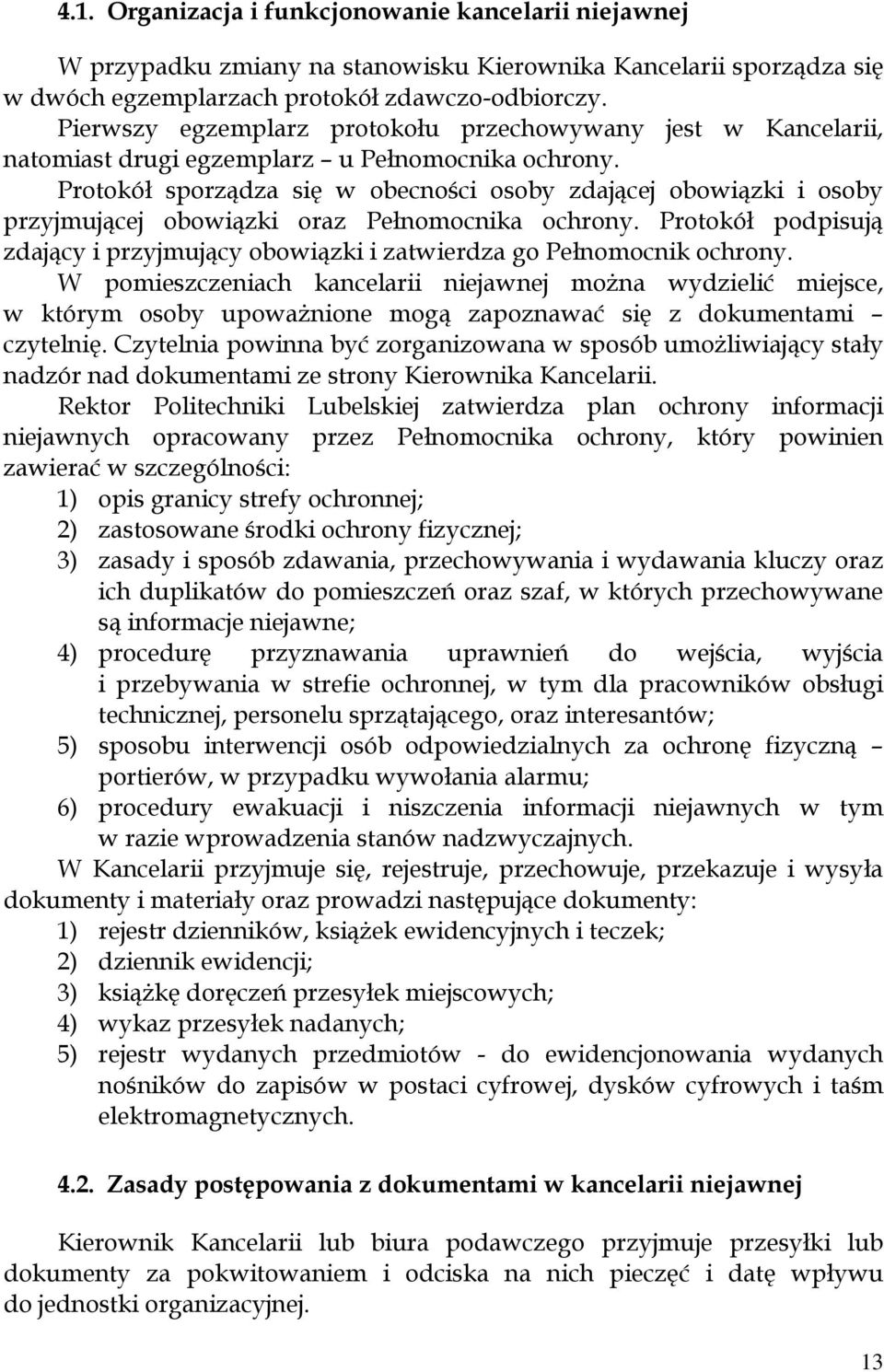 Protokół sporządza się w obecności osoby zdającej obowiązki i osoby przyjmującej obowiązki oraz Pełnomocnika ochrony.